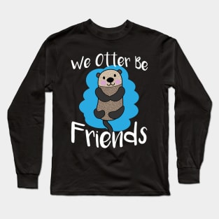 We Otter Be Friends - Otters Long Sleeve T-Shirt